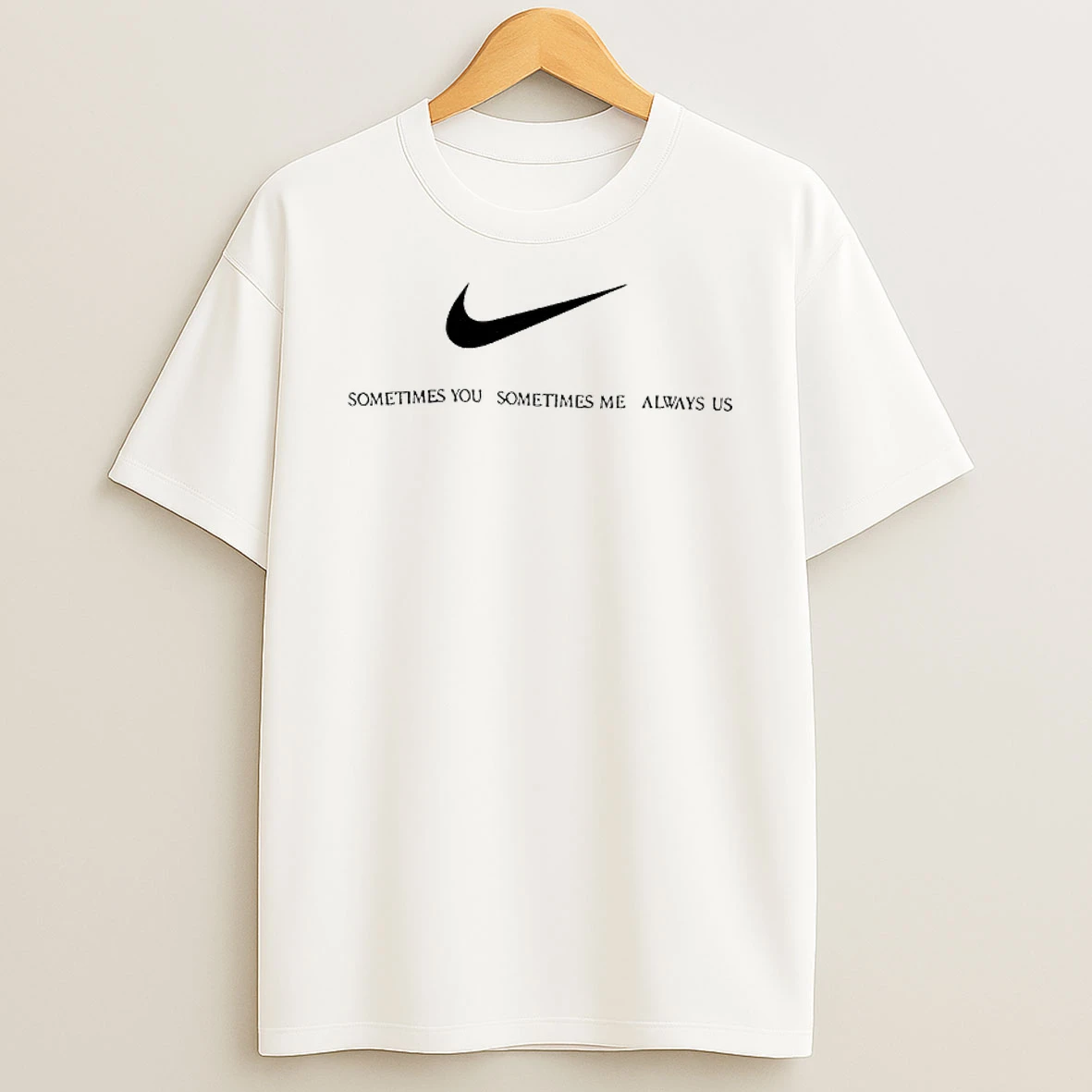 Sometimes You Sometimes Me Always Us Shirts