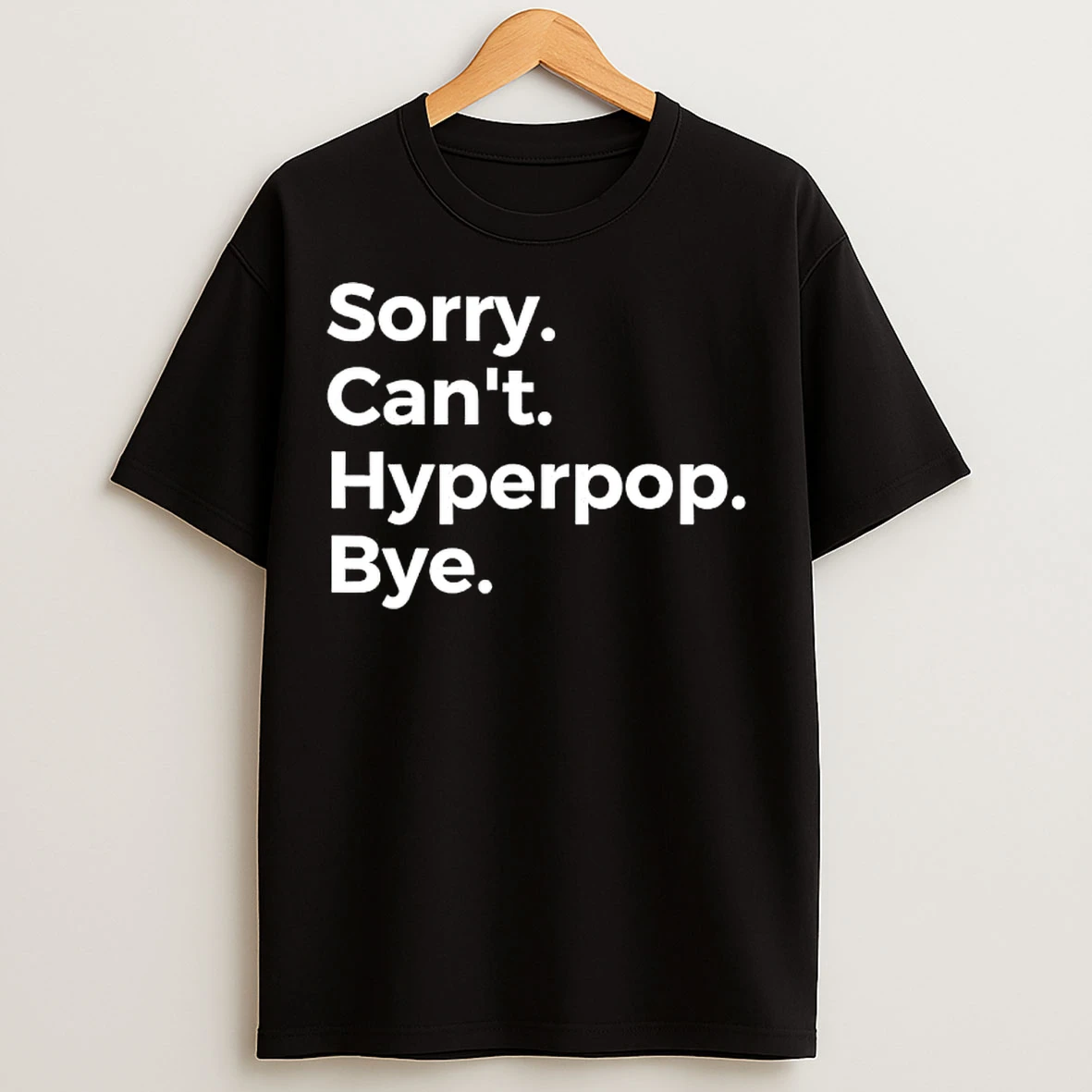 Sorry Cant Hyperpop Bye T Shirts