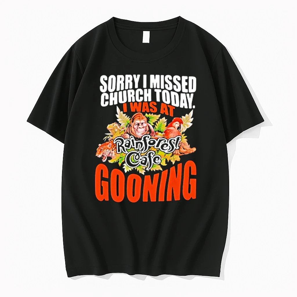 Sorry I Missed Church Today I Was At Rainforest Cafe Gooning Shirts