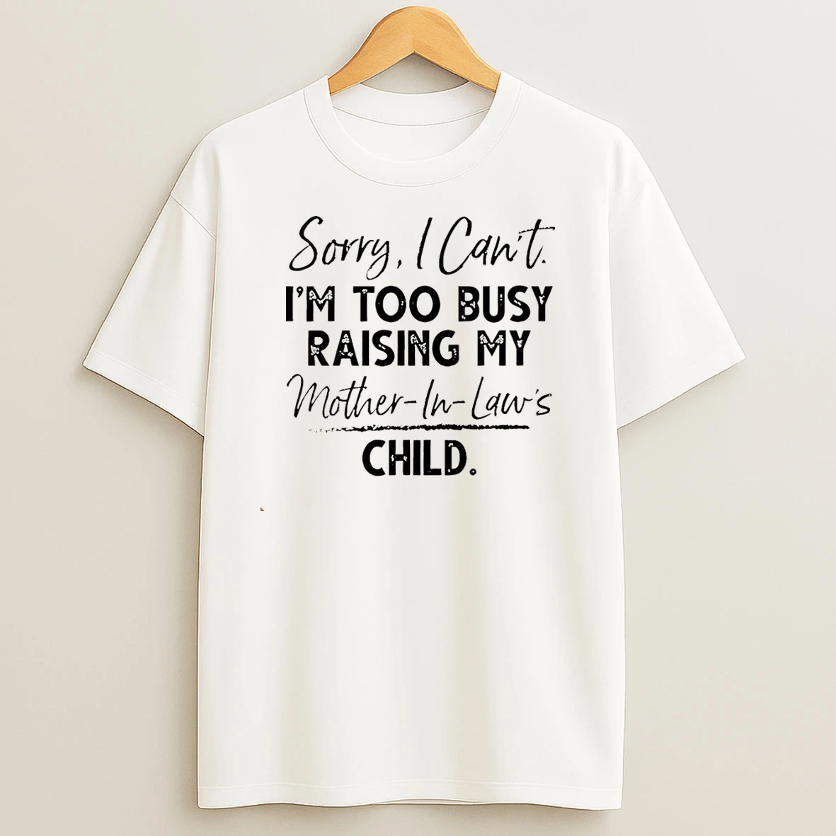 Sorry I Cant Im Too Busy Raising My Mother In Laws Child Christmas T Shirts