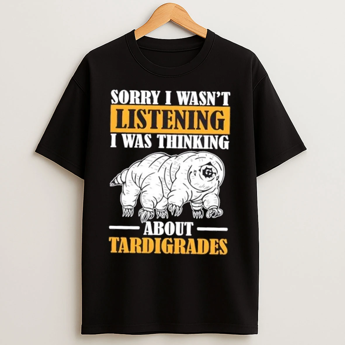 Sorry I Wasnt Listening Was Thinking About Tardigrade T Shirts