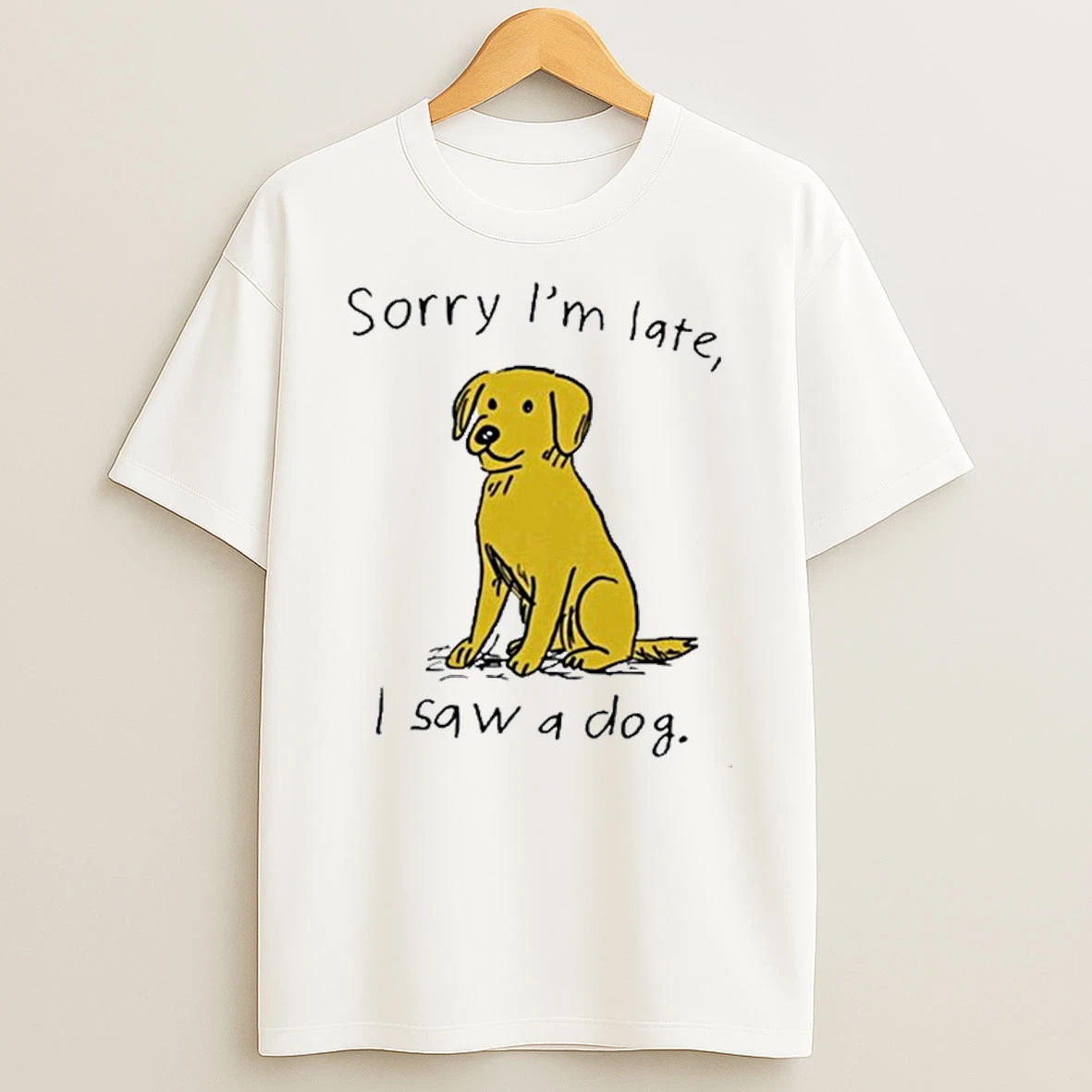 Sorry Im Late I Saw A Dog Shirts