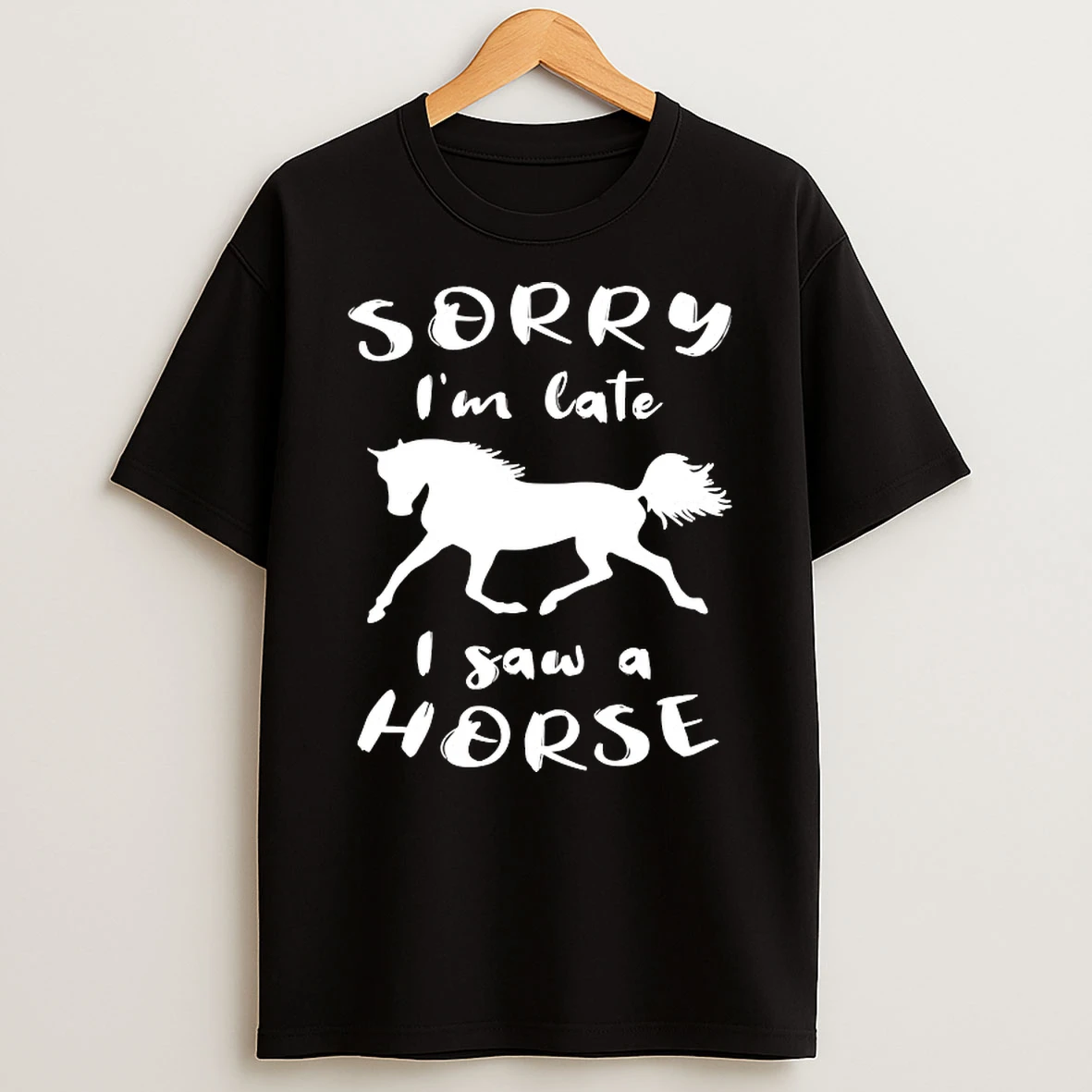 Sorry Im Late I Saw A Horse Shirts
