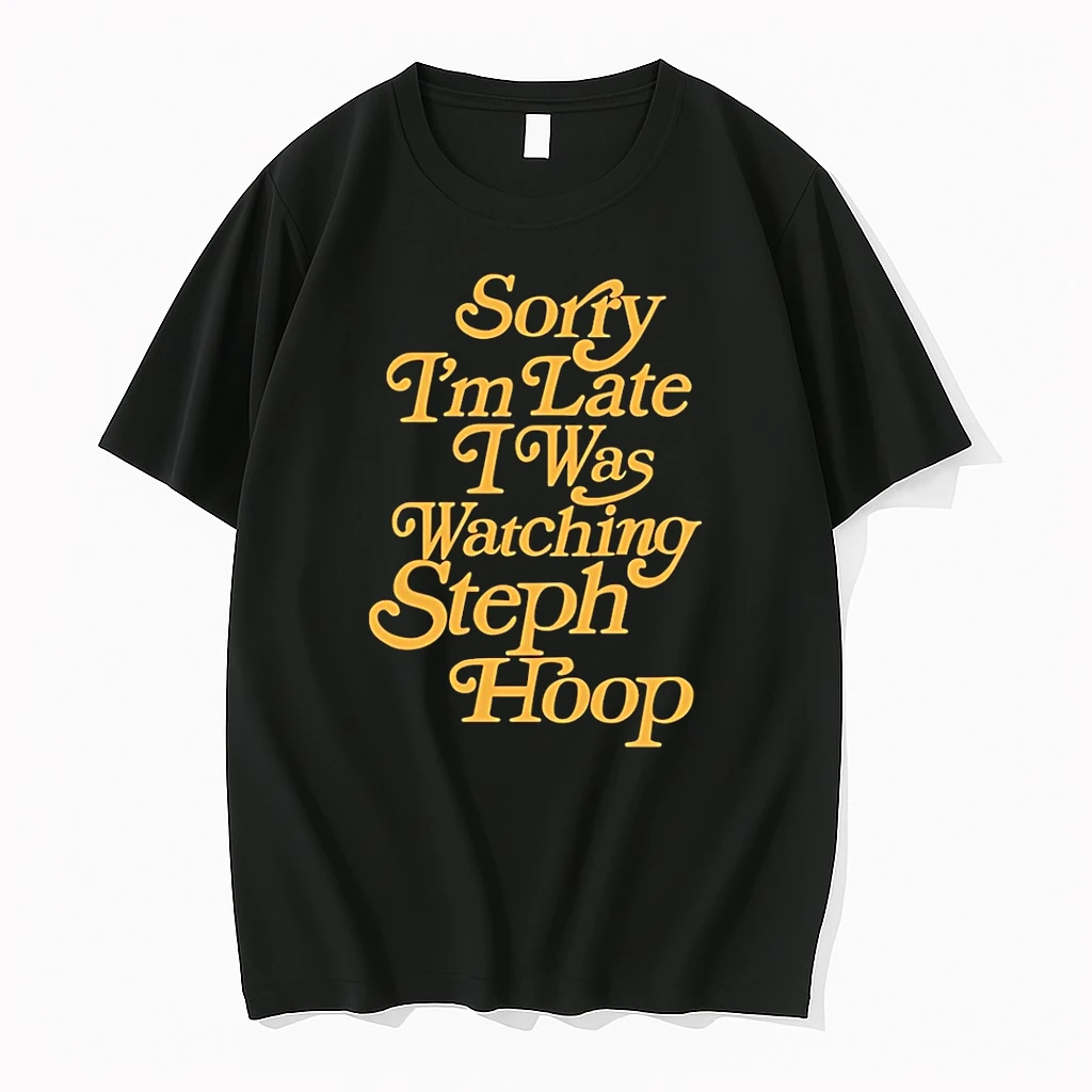 Sorry Im Late I Was Watching Steph Hoop Shirts