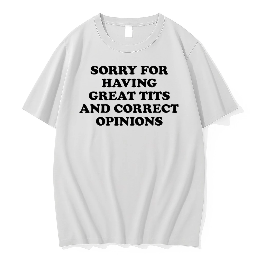 Sorry For Having Great Tits And Correct Opinions Shirts