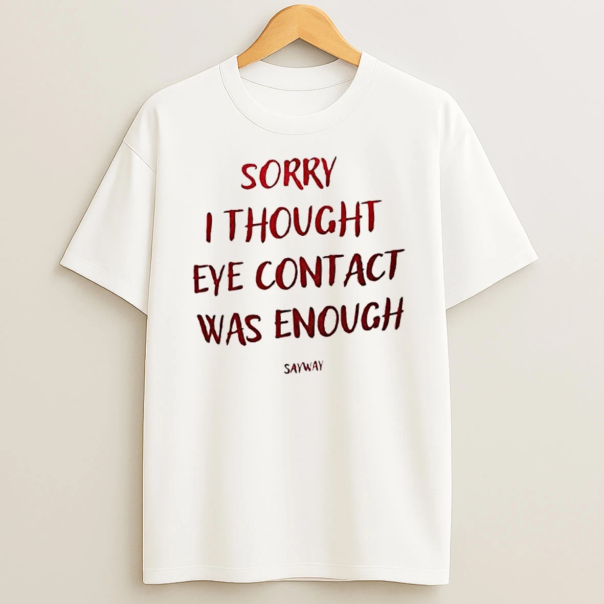 Sorry I Thought Eye Contact Was Enough Shirts