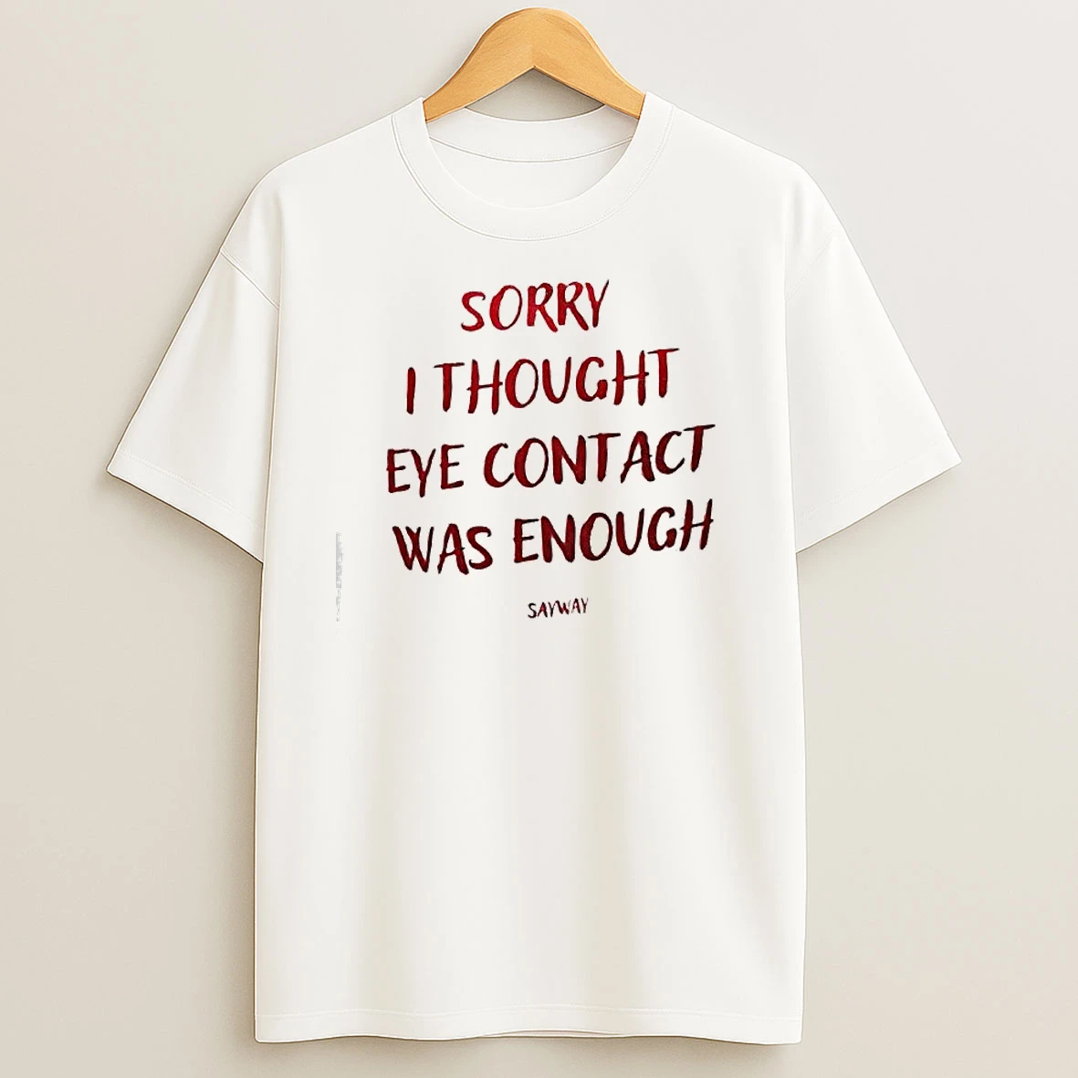 Sorry I Thought Eye Contact Was Enough T Shirts