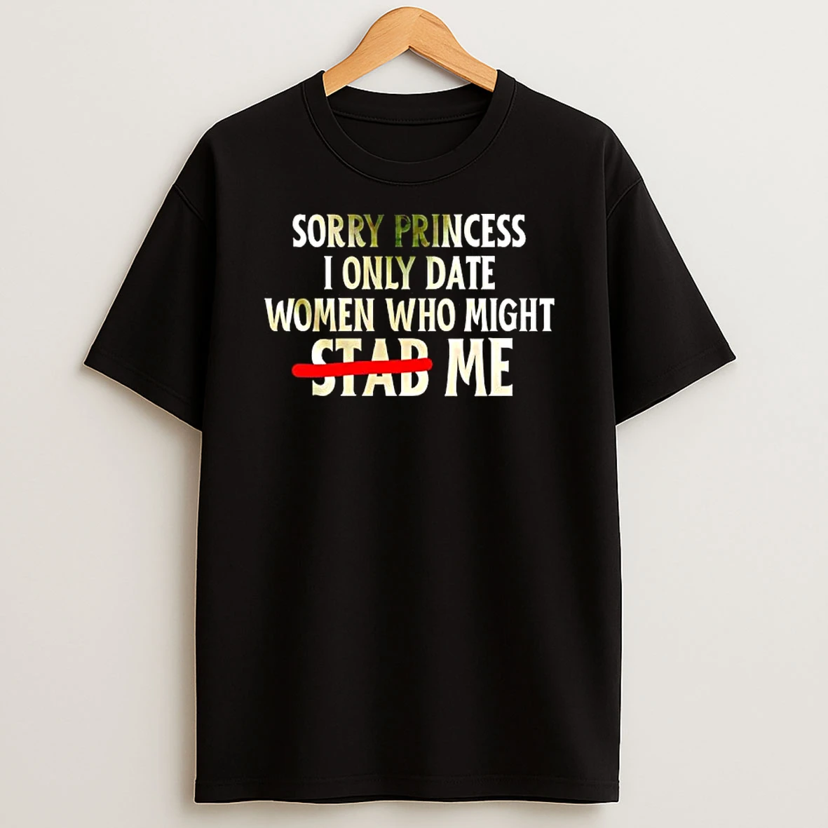 Sorry Princess I Only Date Women Who Might Stab Me Shirts