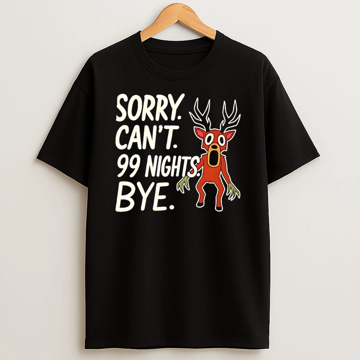 Sorry Cant 99 Nights Bye Shirts