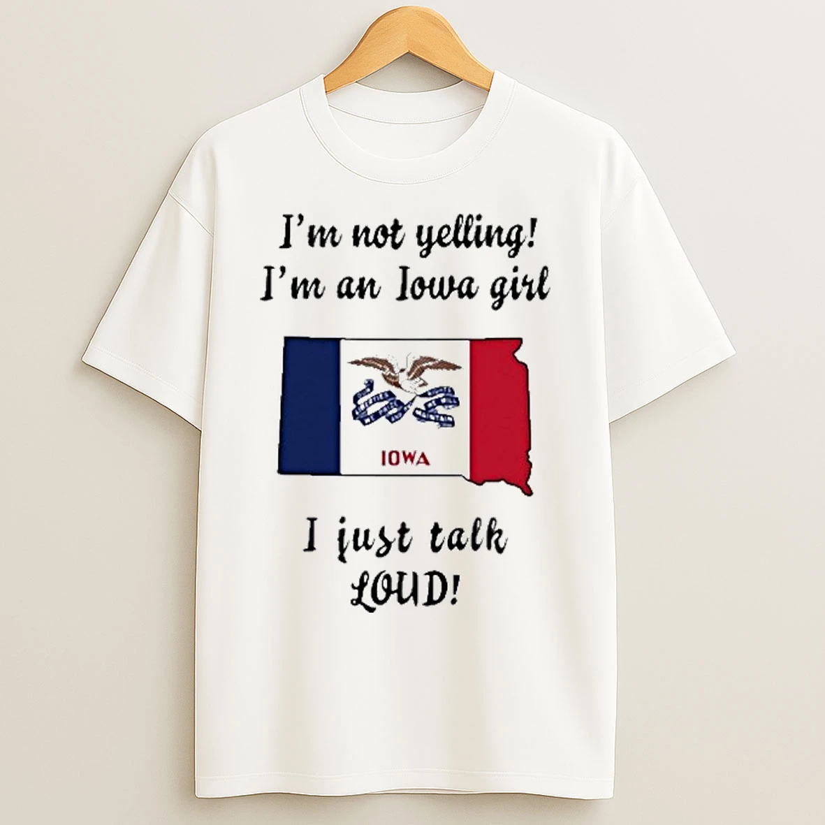 South Dakota Map Im Not Yelling Im An Iowa Girl I Just Talk Loud T Shirts