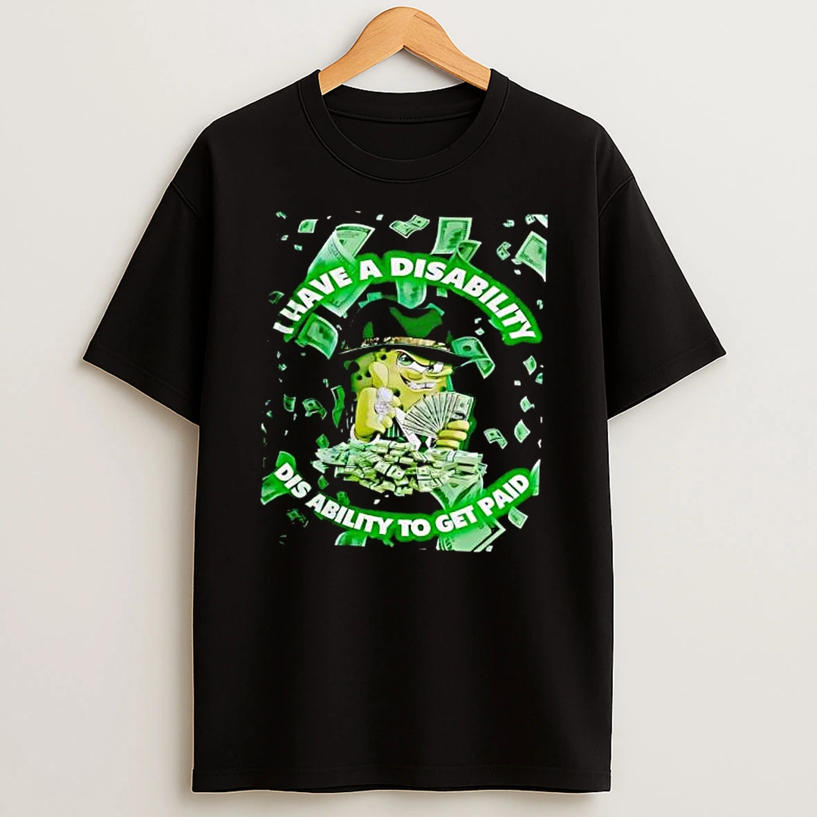 Spongebob Squarepants I Have A Disability A Dis Ability To Get Paid Shirts
