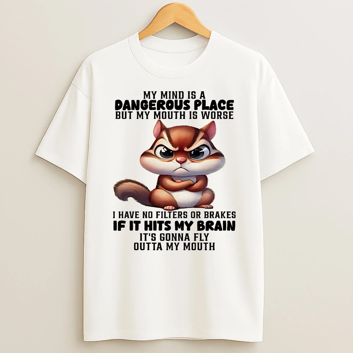 Squirrel My Mind Is A Dangerous Place But My Mouth Is Worse Shirts