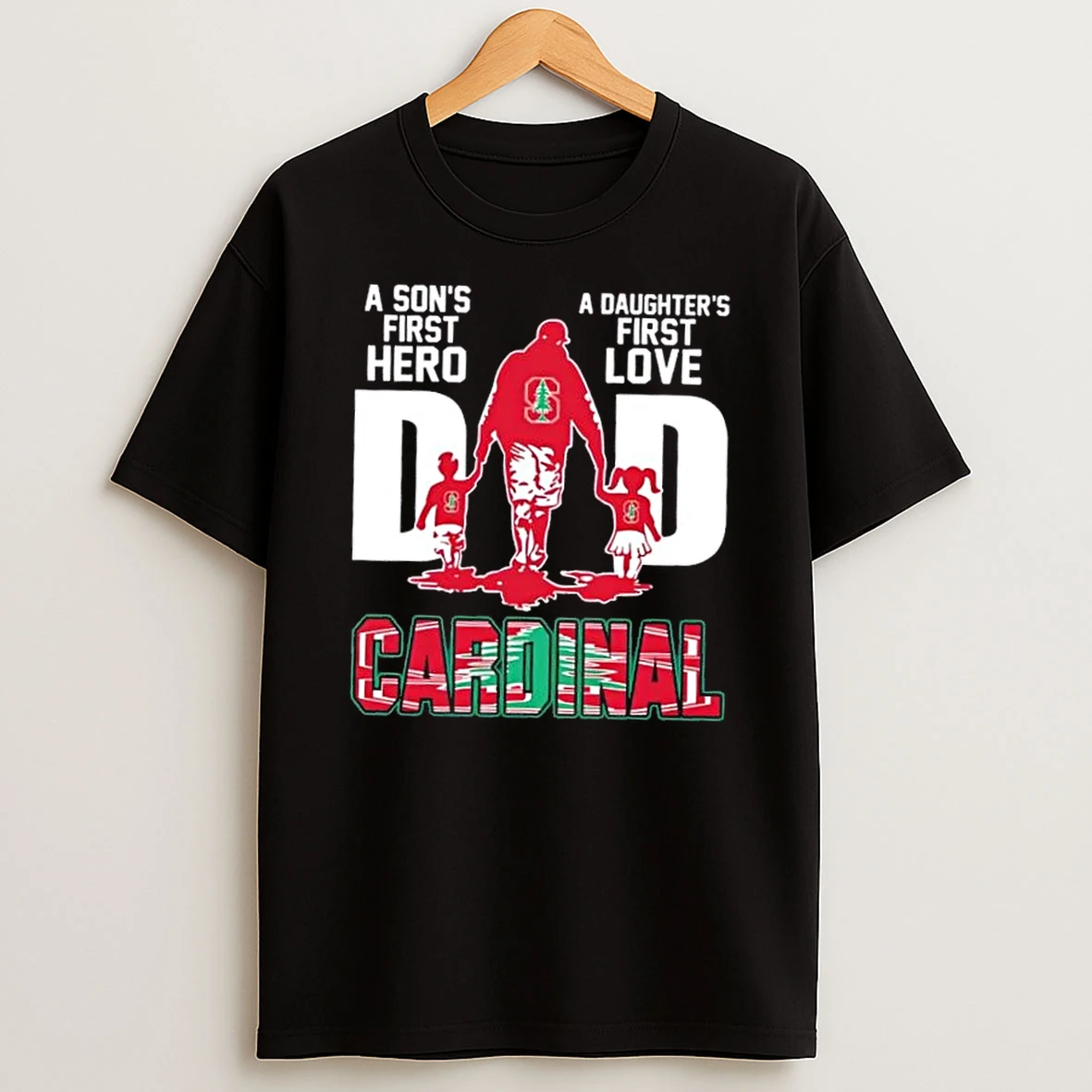 Stanford Cardinal A Sons First Hero A Daughters First Love Dad Shirts