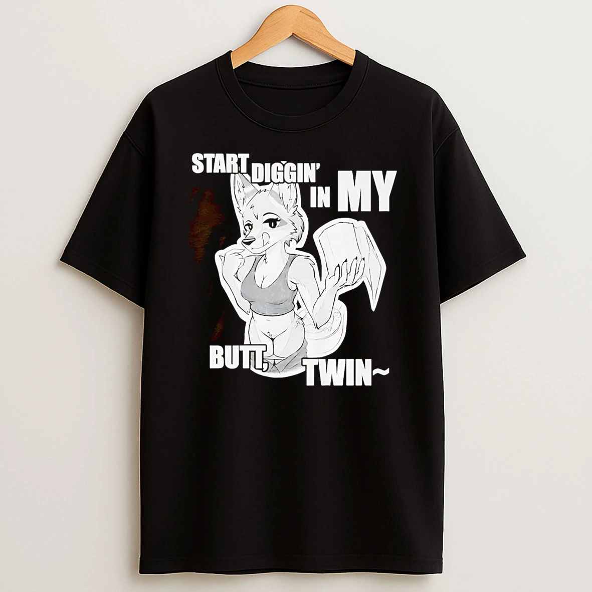Start Diggin In My Butt Twin Shirts