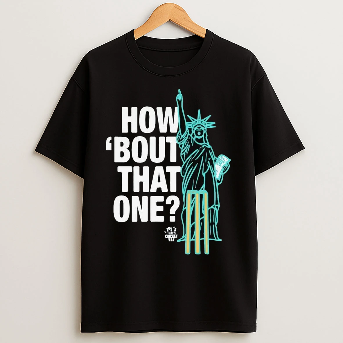 Statue Of Liberty How Bout That One Thats Cricket T Shirts