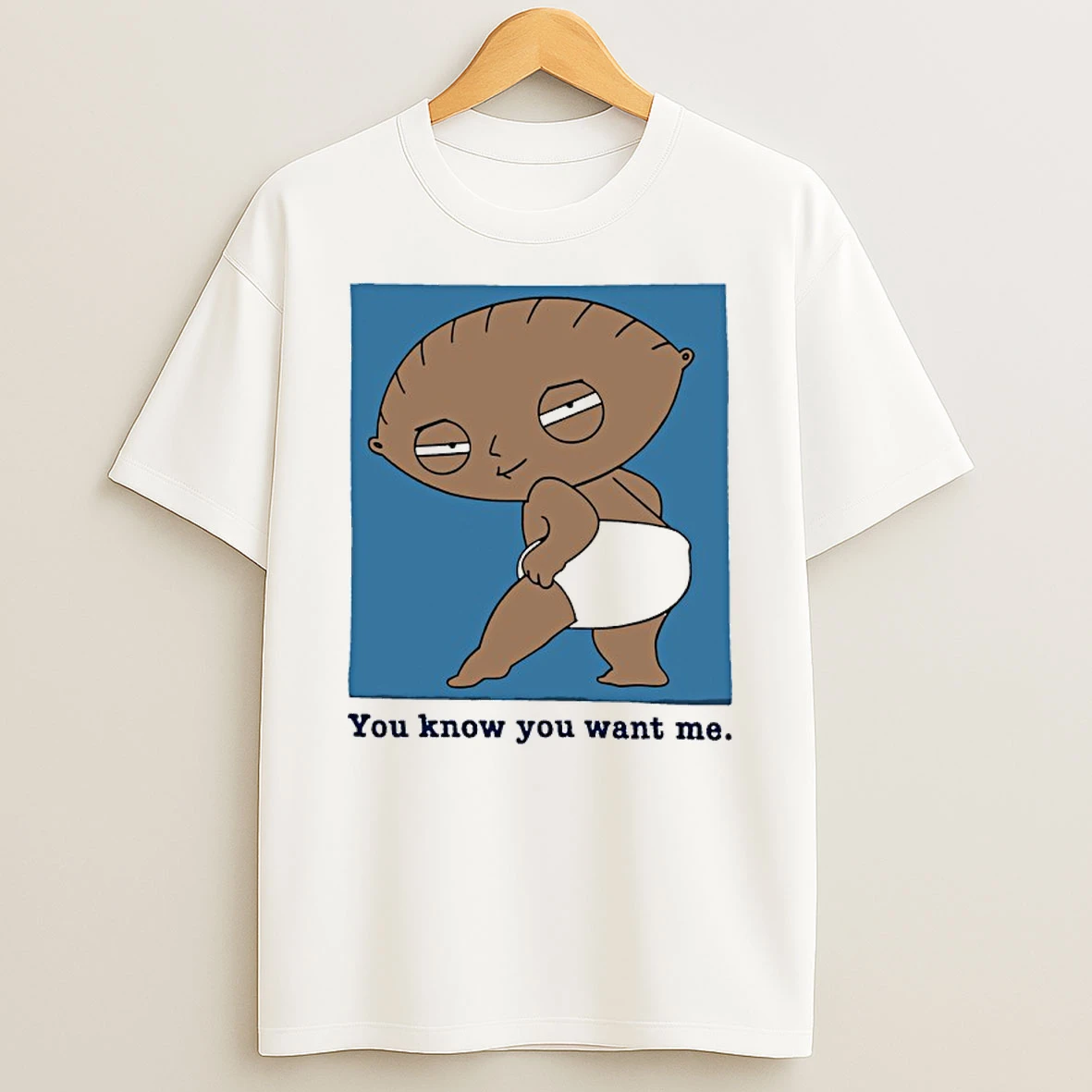 Stewie Griffin You Know You Want Me Shirts