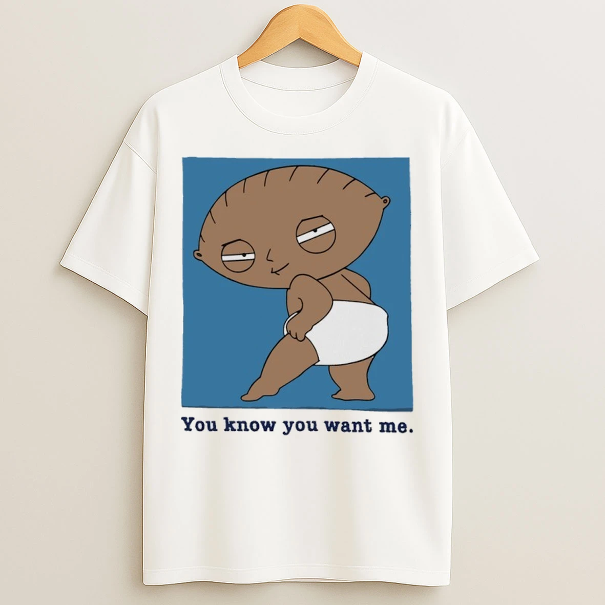 Stewie Griffin You Know You Want Me T Shirts