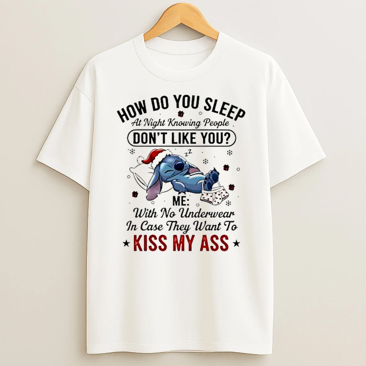Stitch How Do You Sleep At Night Knowing People Dont Like You Me With No Underwear In Case They Want To Kiss My Ass Shirts