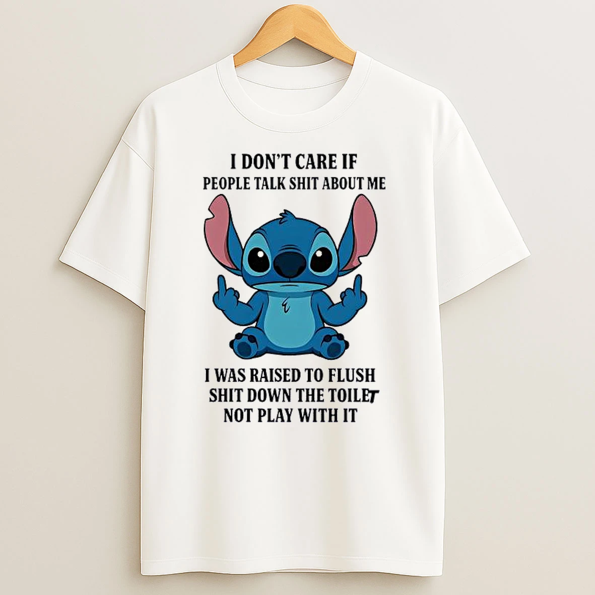 Stitch I Dont Care If People Talk Sht About Me I Was Raised To Flush Sht Down The Toilet Not Play With It Shirts