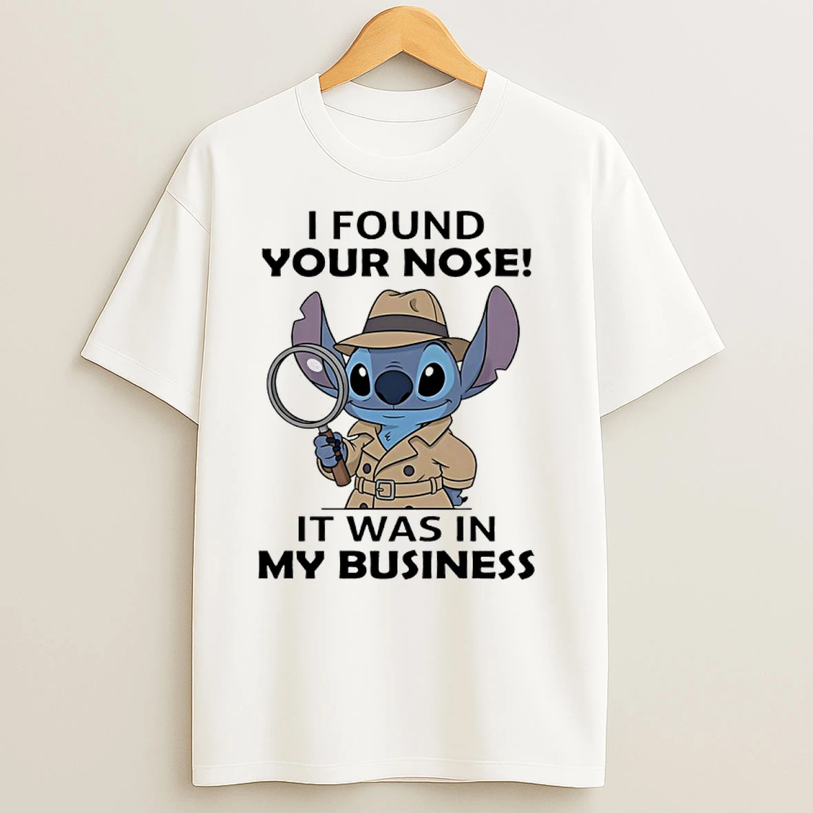 Stitch I Found Your Nose It Was In My Business T Shirts