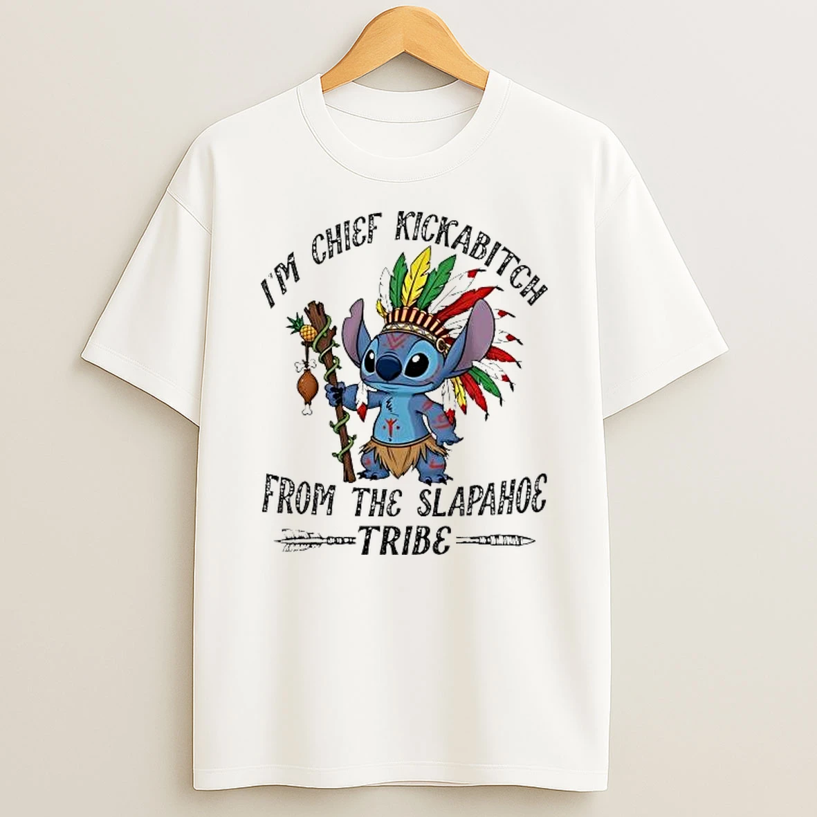 Stitch Im Chief Kickabitch Im From The Slapahoe Tribe Shirts