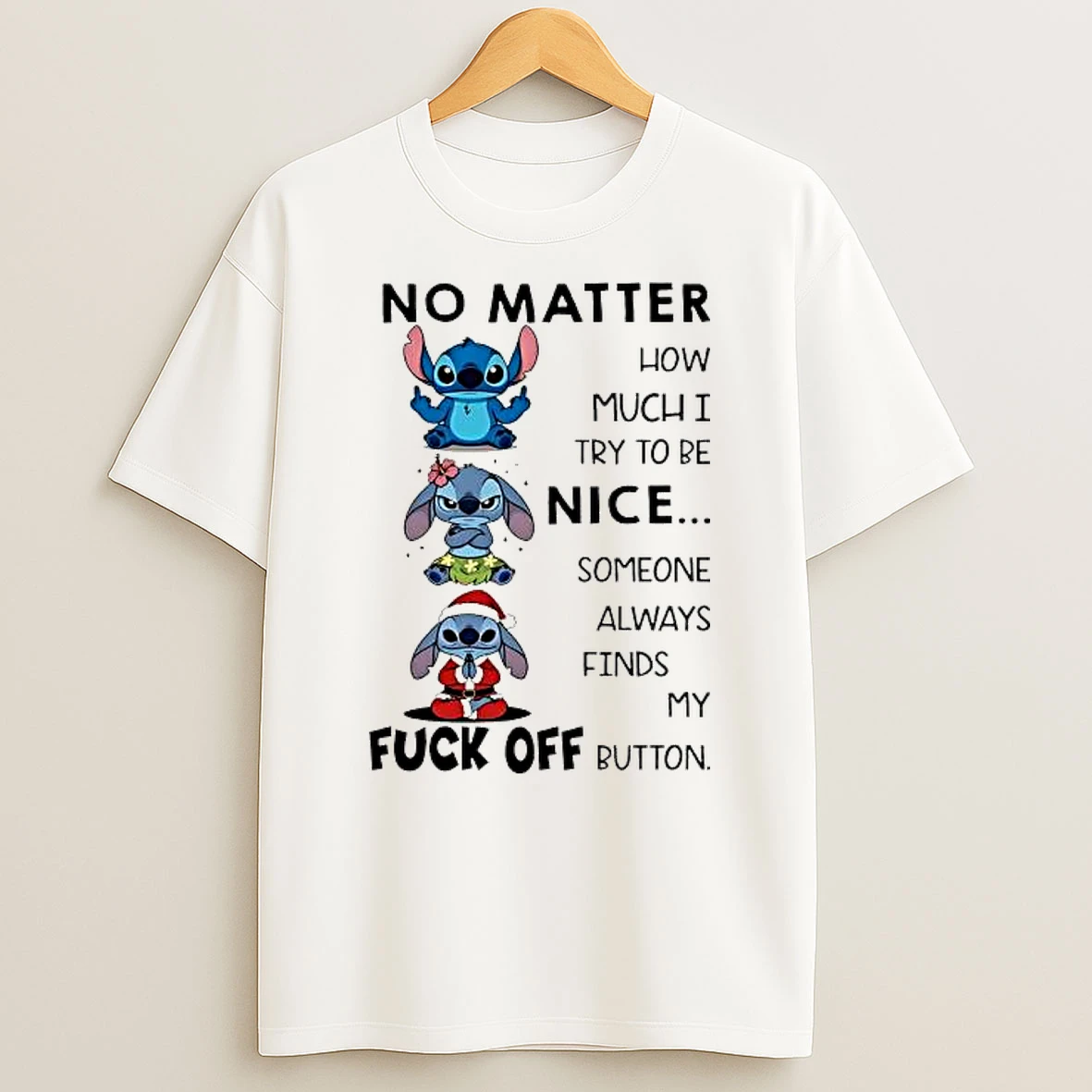 Stitch No Matter How Muchi Try To Be Nice Someone Always Finds My Fuck Off Button Shirts
