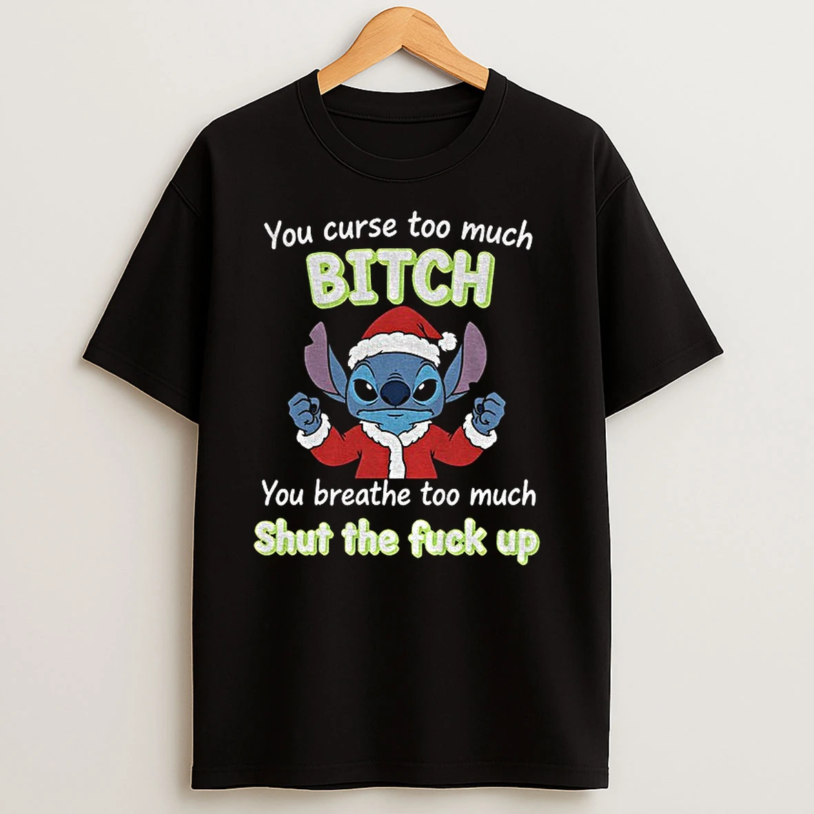 Stitch Santa Hat You Curse Too Much Bitch You Breathe Too Much Shut The Fuck Up Christmas T Shirts