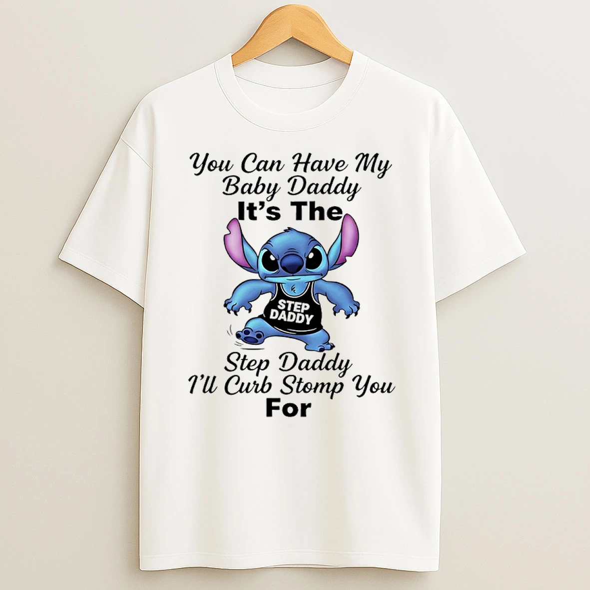 Stitch Step Daddy You Can Have My Baby Daddy Its The Step Daddy Ill Curb Stomp You For Shirts