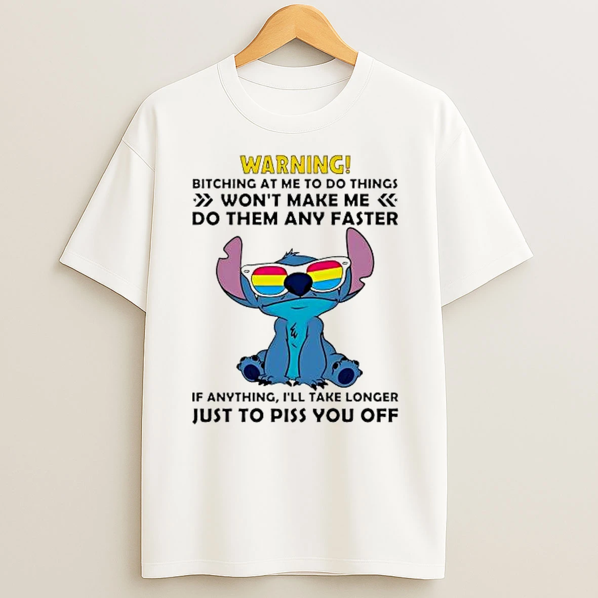 Stitch Warning Bitching At Me To Do Things Wont Make Me Do Them Any Faster If Anything Ill Take Longer Just To Piss You Off Shirts