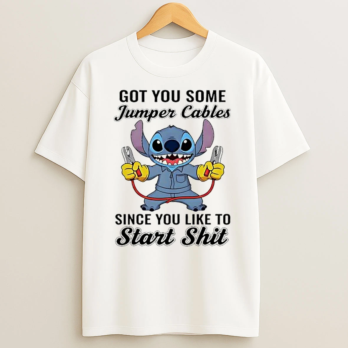 Stitch Cables Got You Some Jumper Cables Since You Like To Start Shit Shirts