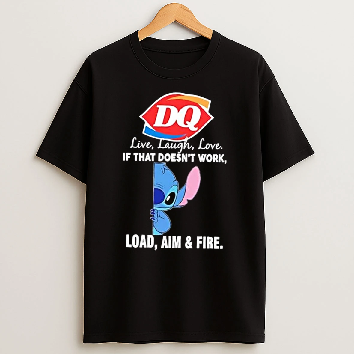 Stitch X Dairy Queen Live Laugh Love If That Doesnt Work Load Aim And Fire Shirts