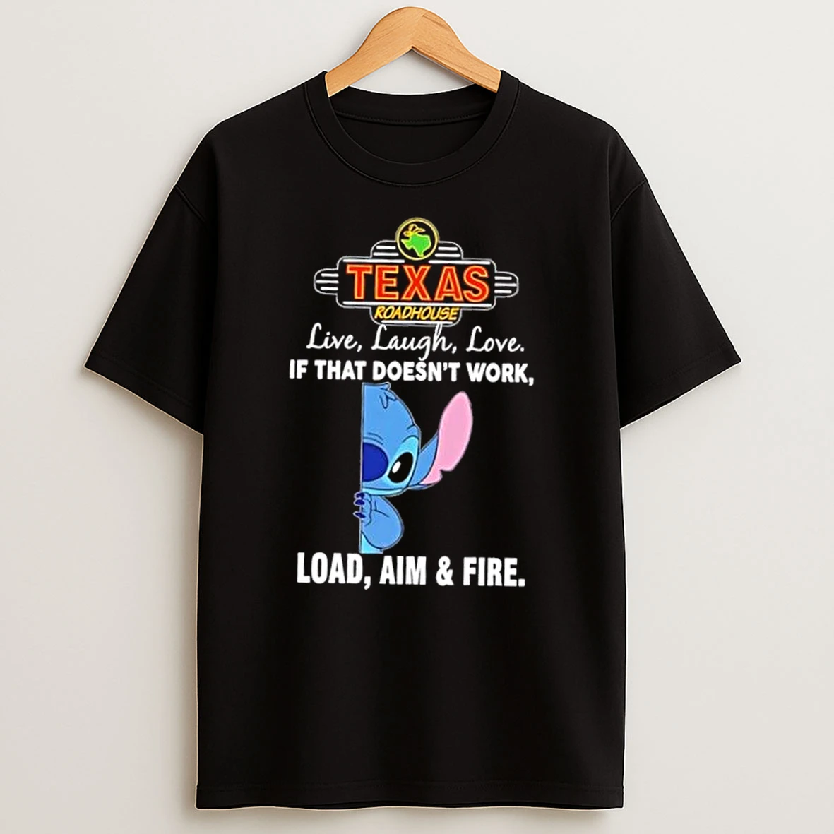 Stitch X Texas Roadhouse Live Laugh Love If That Doesnt Work Load Aim And Fire Shirts