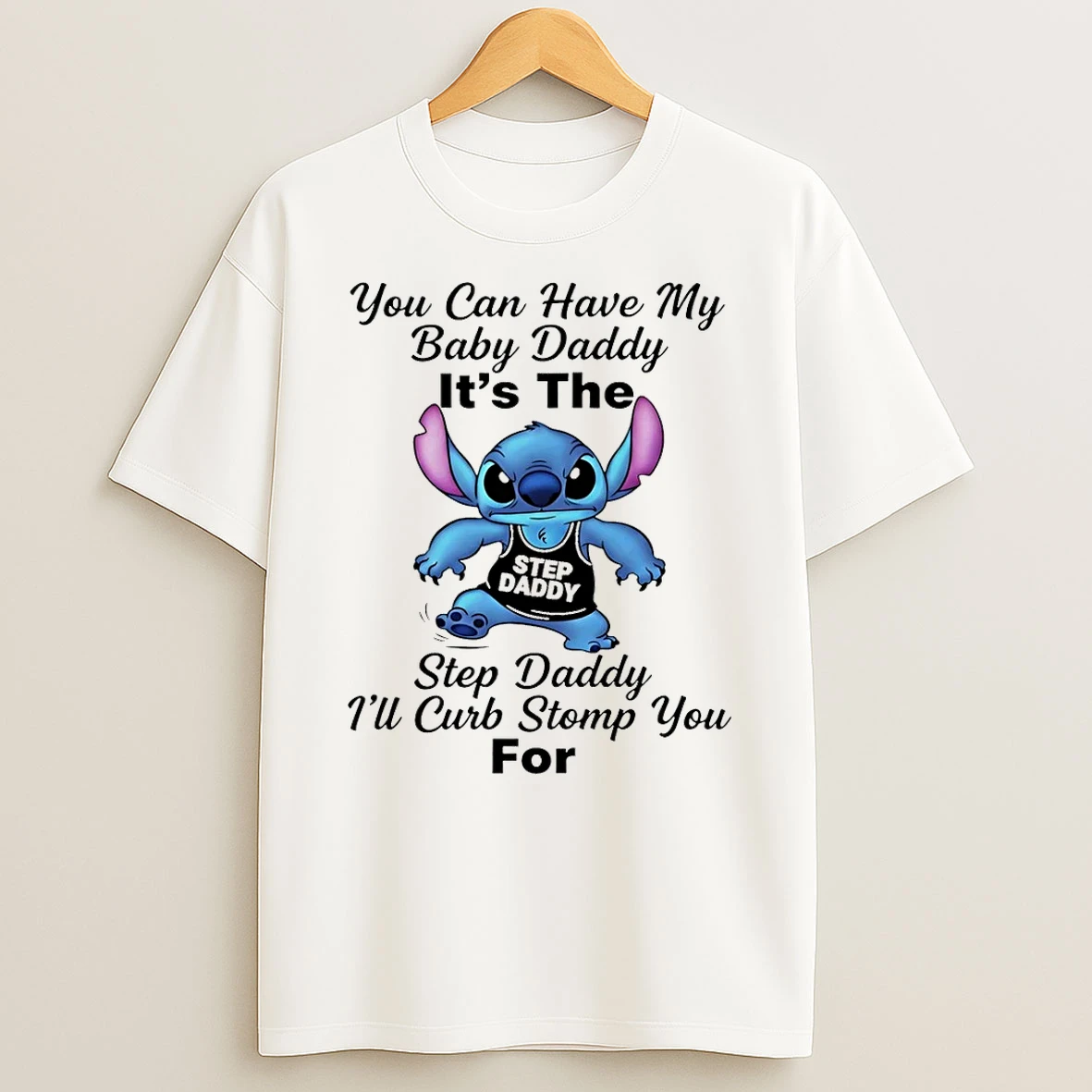 Stitch You Can Have My Baby Daddy Its Me Step Daddy Ill Curb Stomp You For Shirts