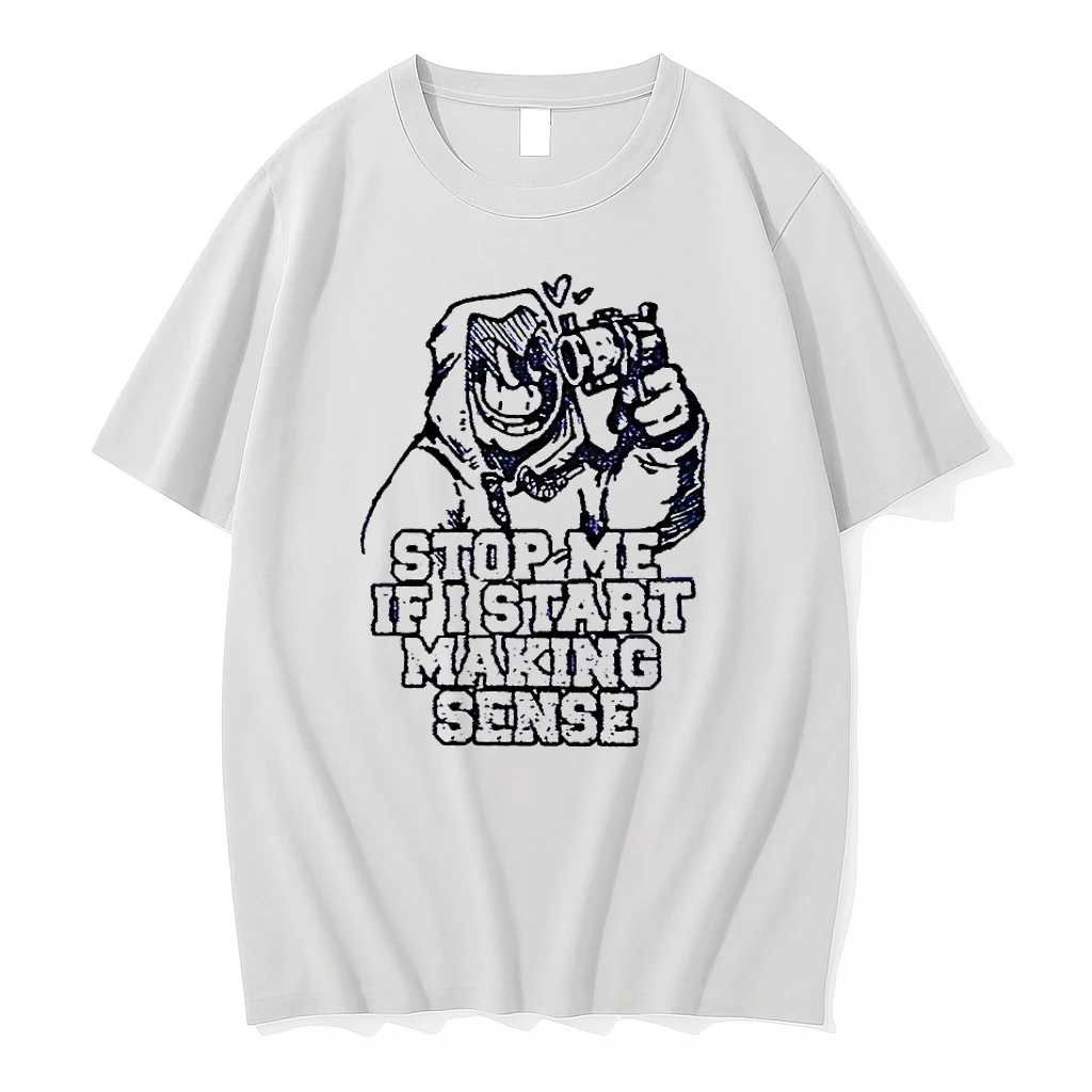 Stop Me If I Start Making Sense Shirts