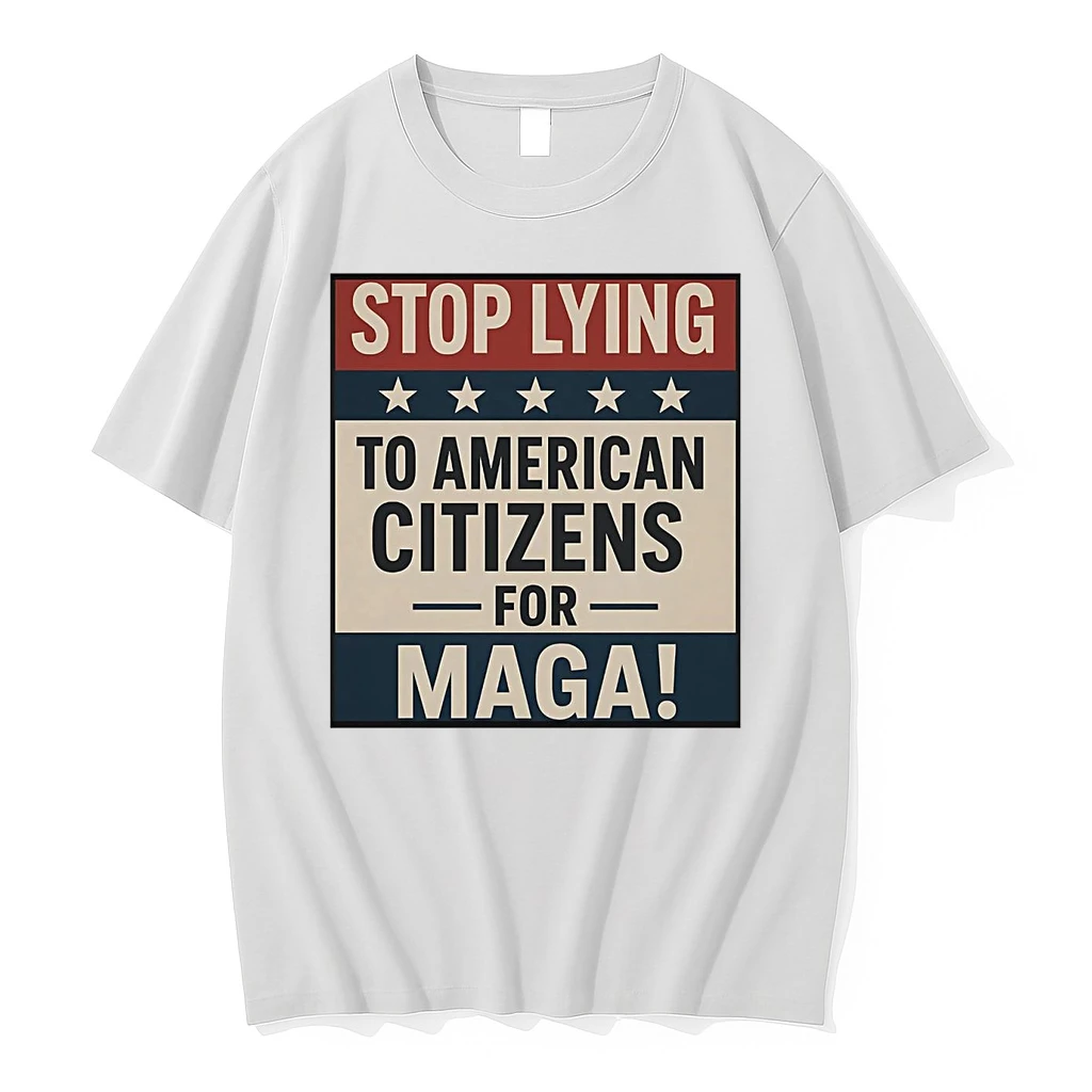 Stop Lying To American Citizens For Maga Shirts