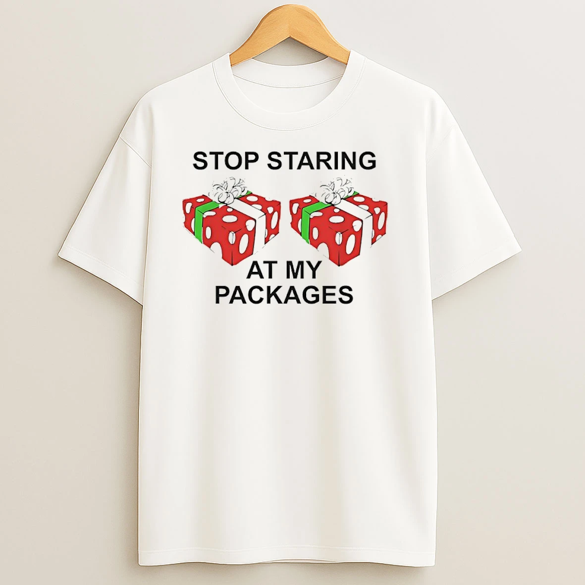 Stop Staring At My Packages T Shirts