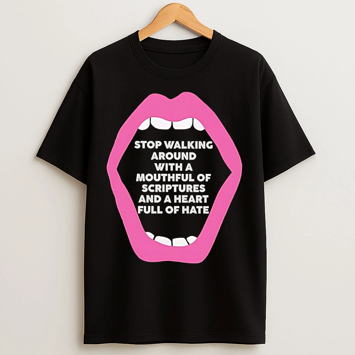 Stop Walking Around With Mouthful Of Scriptures A Heart Full Of Hate T Shirts