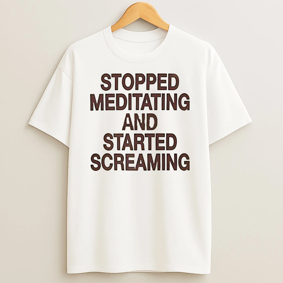 Stopped Meditating And Started Screaming Shirts