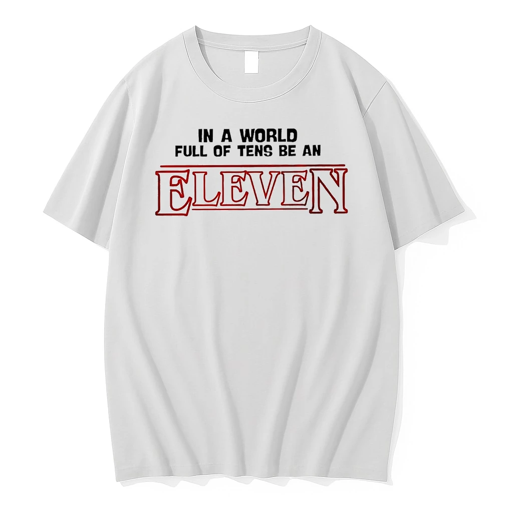 Stranger Things In A World Full Of Tens Be An Eleven Shirts