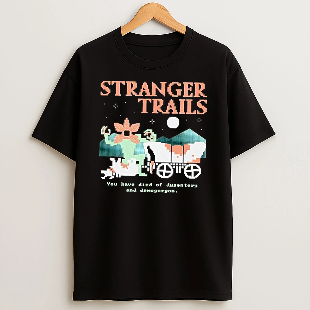 Stranger Trails You Have Died Of Dysentery And Demogorgon Shirts