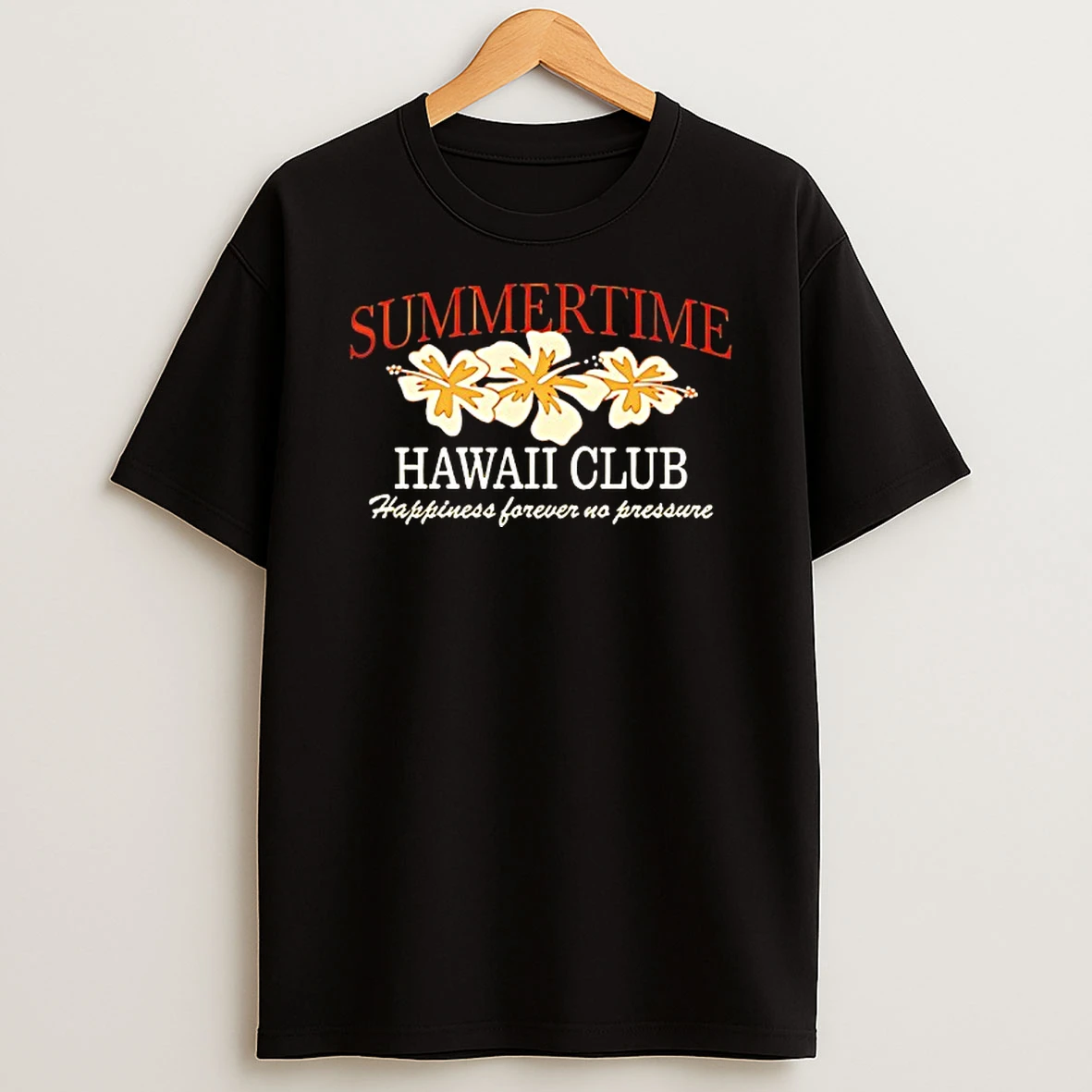 Summertime Hawaii Club Happiness Forever No Pressure Shirts