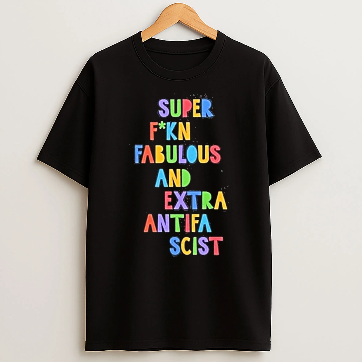 Super Fucking Fabulous And Extra Anti Fascist Shirts