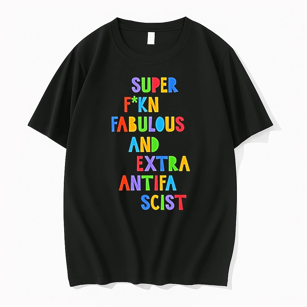 Super Fucking Fabulous And Extra Antifa Scist Shirts