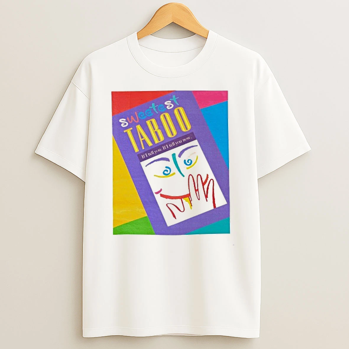 Sweetest Taboo If I Tell You If I Tell You Now Shirts
