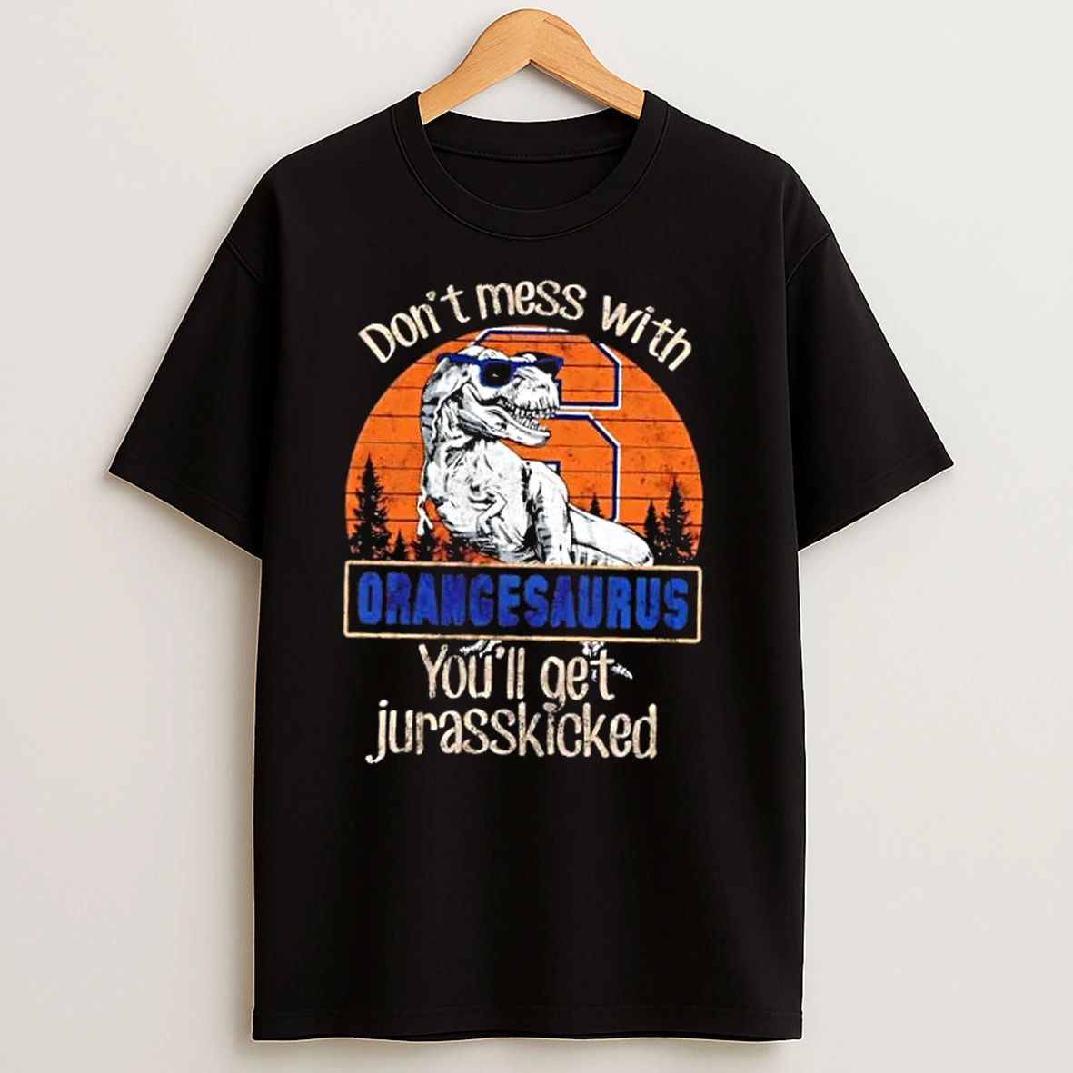 Syracuse Orange Dont Mess With Orangesaurus Youll Get Jurasskicked T Shirts
