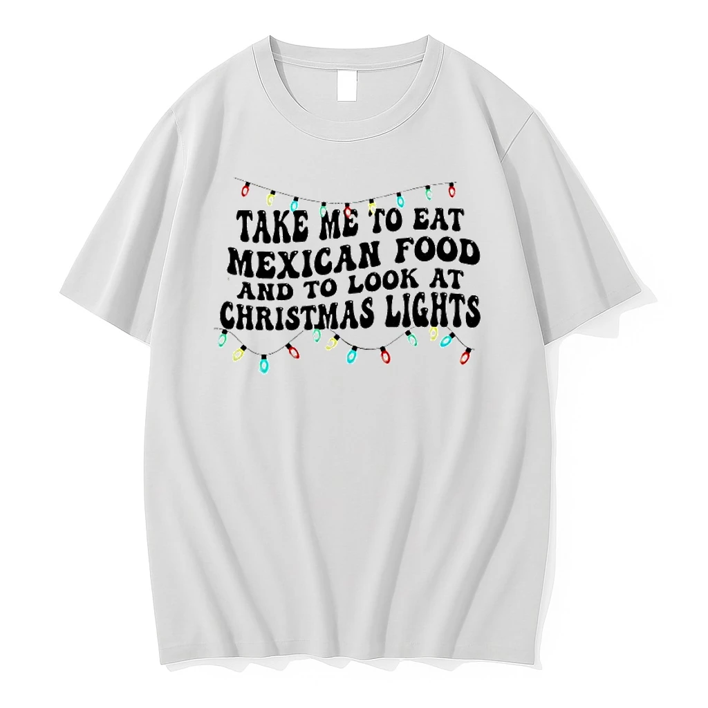 Take Me To Eat Mexican Food And To Look At Christmas Lights Shirts