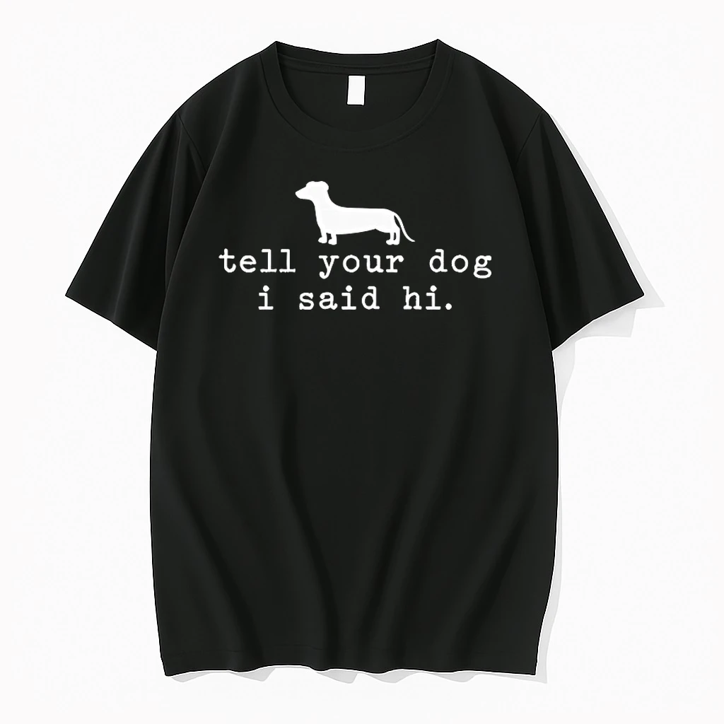 Tell Your Dog I Said Hi Dachshund Shirts