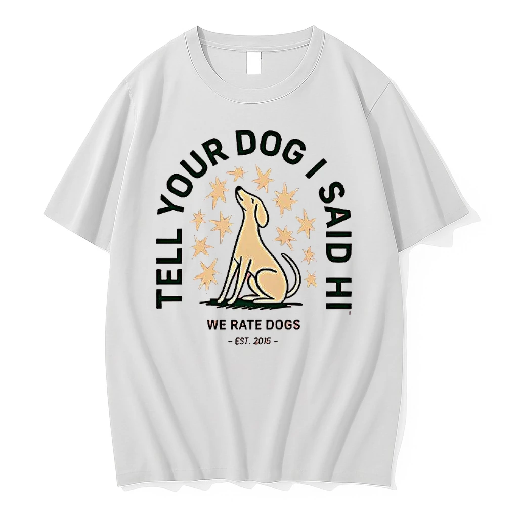 Tell Your Dog I Said Hi We Rate Dogs Shirts
