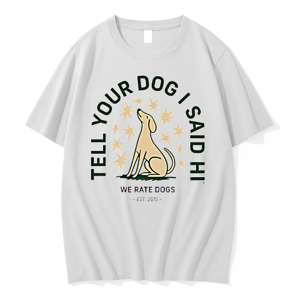 Tell Your Dog I Said Hi We Rate Dogs Est 2015 Shirts
