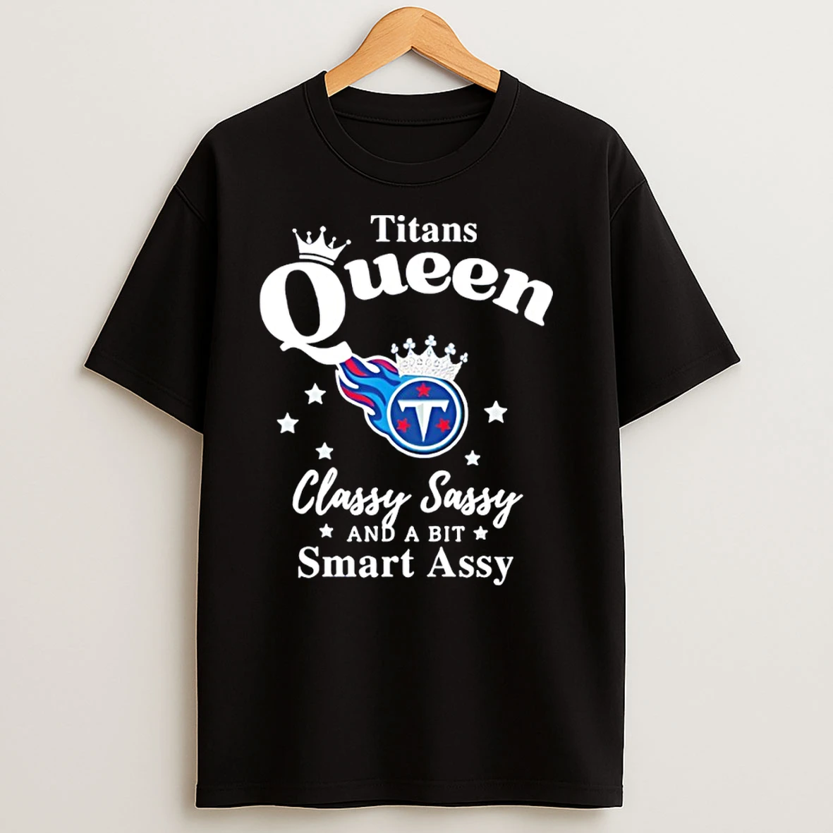 Tennessee Titans Queen Classy Sassy And A Bit Smart Assy Nfl T Shirts